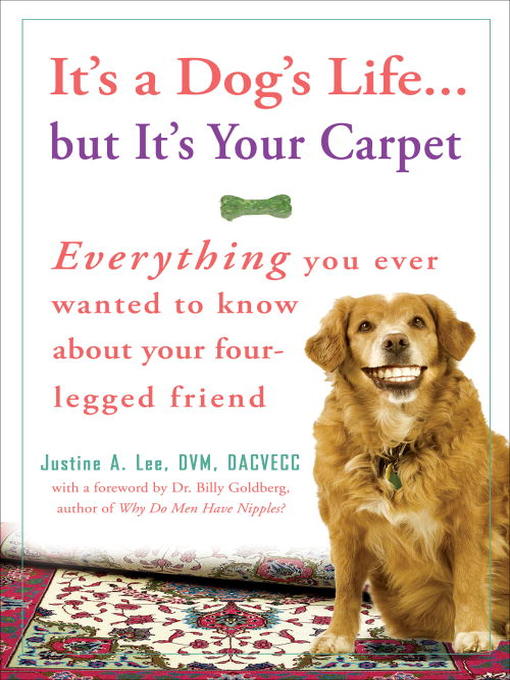 Title details for It's a Dog's Life... but It's Your Carpet by Dr. Justine Lee - Available